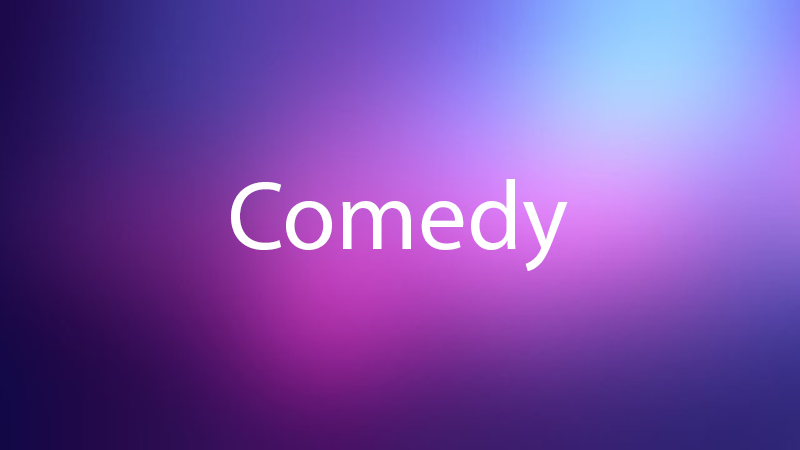 Comedy